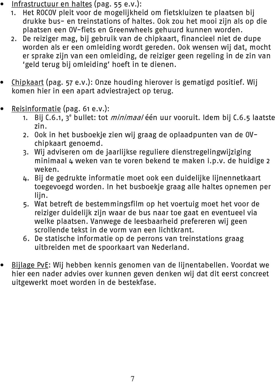 De reiziger mag, bij gebruik van de chipkaart, financieel niet de dupe worden als er een omleiding wordt gereden.