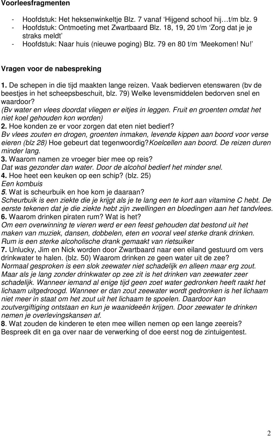 Vaak bedierven etenswaren (bv de beestjes in het scheepsbeschuit, blz. 79) Welke levensmiddelen bedorven snel en waardoor? (Bv water en vlees doordat vliegen er eitjes in leggen.