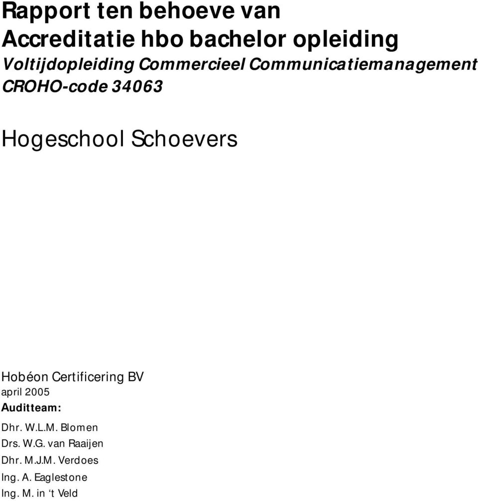 Hogeschool Schoevers Hobéon Certificering BV april 2005 Auditteam: Dhr. W.