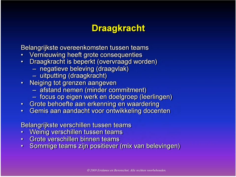 werk en doelgroep (leerlingen) Grote behoefte aan erkenning en waardering Gemis aan aandacht voor ontwikkeling docenten Belangrijkste