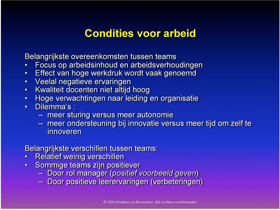 sturing versus meer autonomie meer ondersteuning bij innovatie versus meer tijd om zelf te innoveren Belangrijkste verschillen tussen teams: