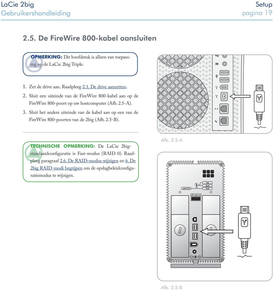 Sluit het andere uiteinde van de kabel aan op een van de FireWire 800-poorten van de 2big (Afb. 2.5-B).