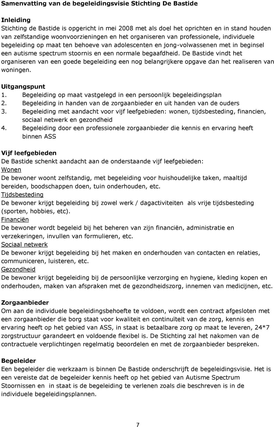 De Bastide vindt het organiseren van een goede begeleiding een nog belangrijkere opgave dan het realiseren van woningen. Uitgangspunt 1.