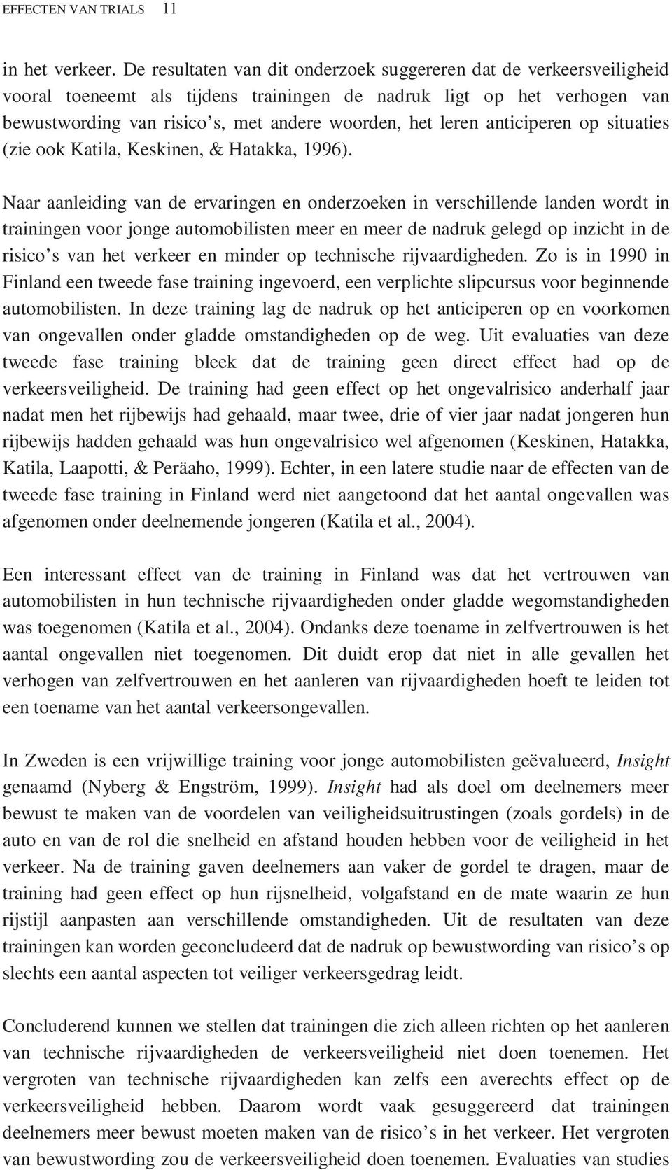 leren anticiperen op situaties (zie ook Katila, Keskinen, & Hatakka, 1996).