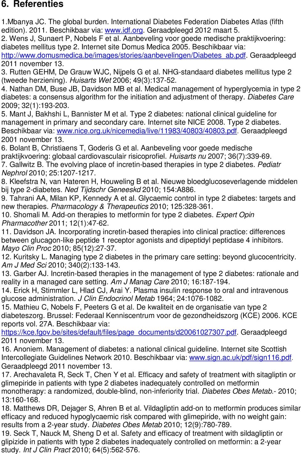 Geraadpleegd 2011 november 13. 3. Rutten GEHM, De Grauw WJC, Nijpels G et al. NHG-standaard diabetes mellitus type 2 (tweede herziening). Huisarts Wet 2006; 49(3):137-52. 4. Nathan DM, Buse JB, Davidson MB et al.