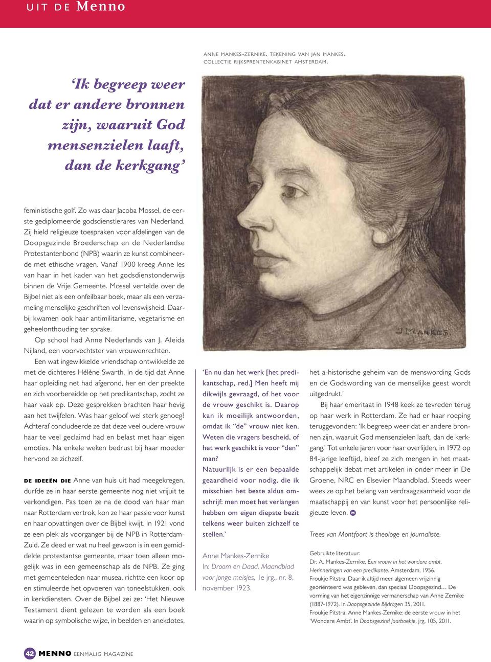 Zij hield religieuze toespraken voor afdelingen van de Doopsgezinde Broederschap en de Nederlandse Protestantenbond (NPB) waarin ze kunst combineerde met ethische vragen.