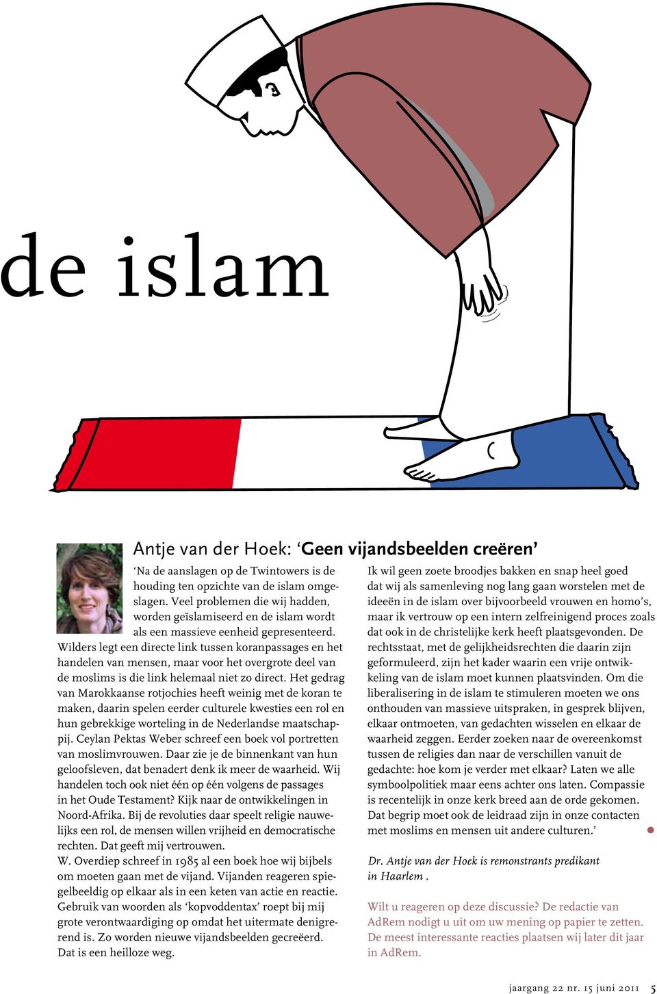 Wilders legt een directe link tussen koranpassages en het handelen van mensen, maar voor het overgrote deel van de moslims is die link helemaal niet zo direct.