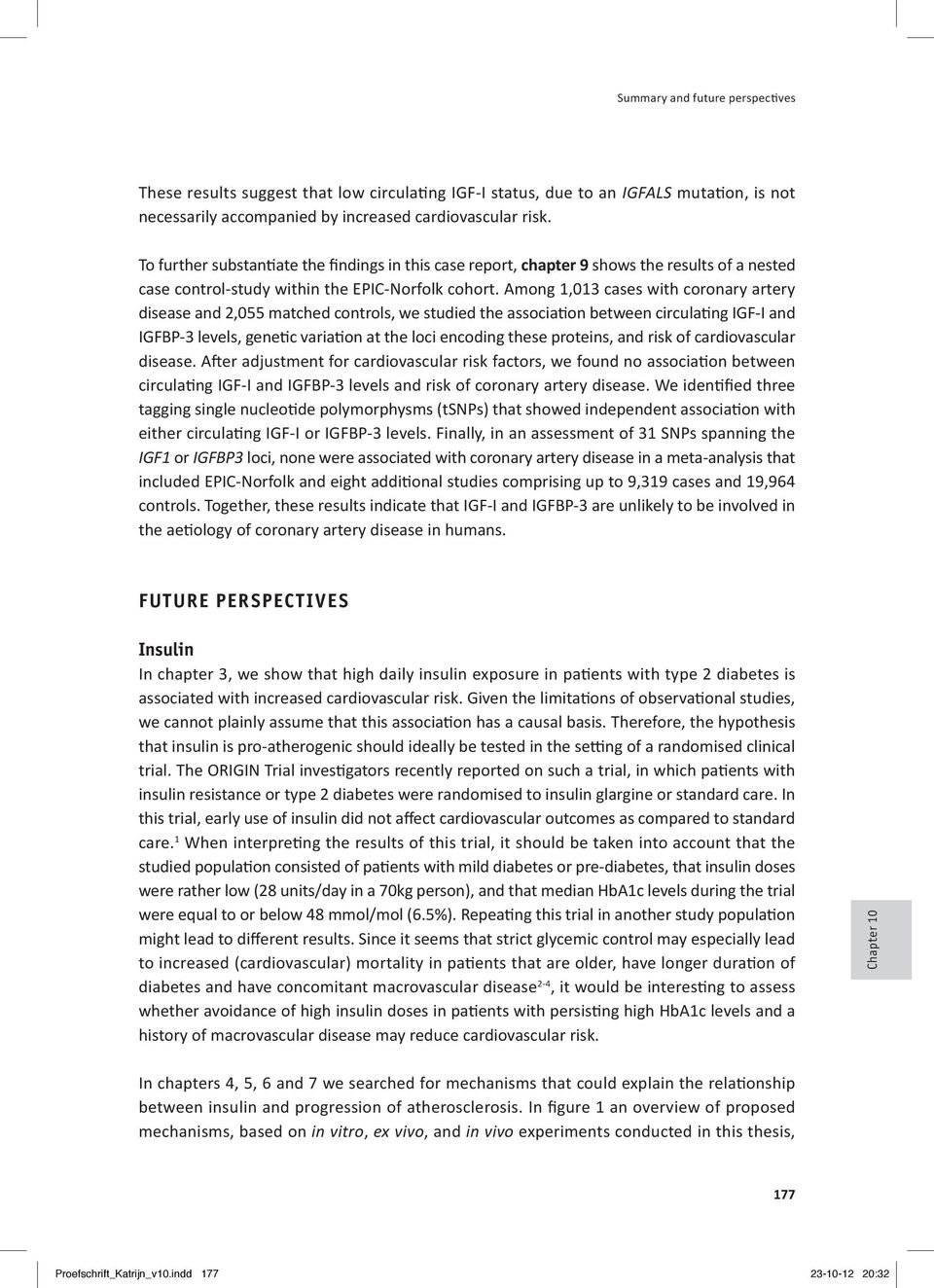 Among 1,013 cases with coronary artery disease and 2,055 matched controls, we studied the association between circulating IGF-I and IGFBP-3 levels, genetic variation at the loci encoding these