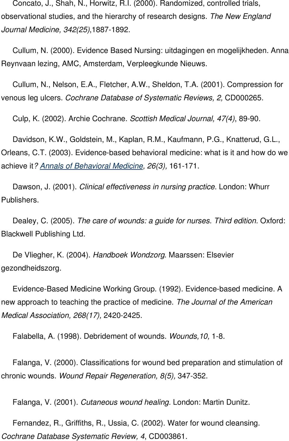 Compression for venous leg ulcers. Cochrane Database of Systematic Reviews, 2, CD000265. Culp, K. (2002). Archie Cochrane. Scottish Medical Journal, 47(4), 89-90. Davidson, K.W., Goldstein, M.