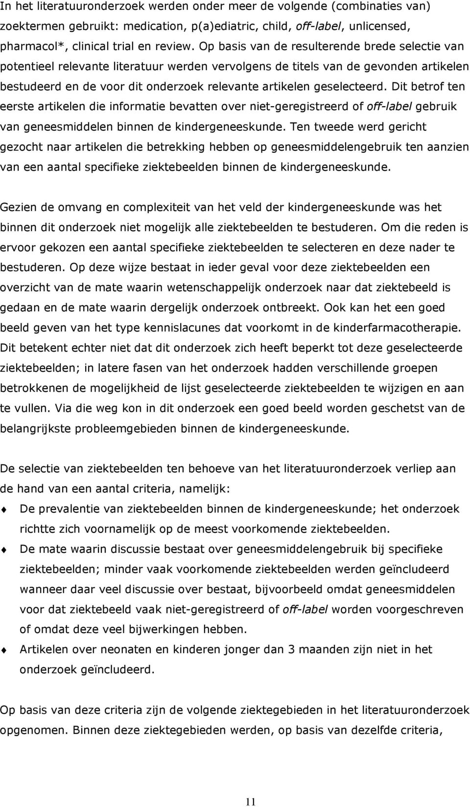 geselecteerd. Dit betrof ten eerste artikelen die informatie bevatten over niet-geregistreerd of off-label gebruik van geneesmiddelen binnen de kindergeneeskunde.