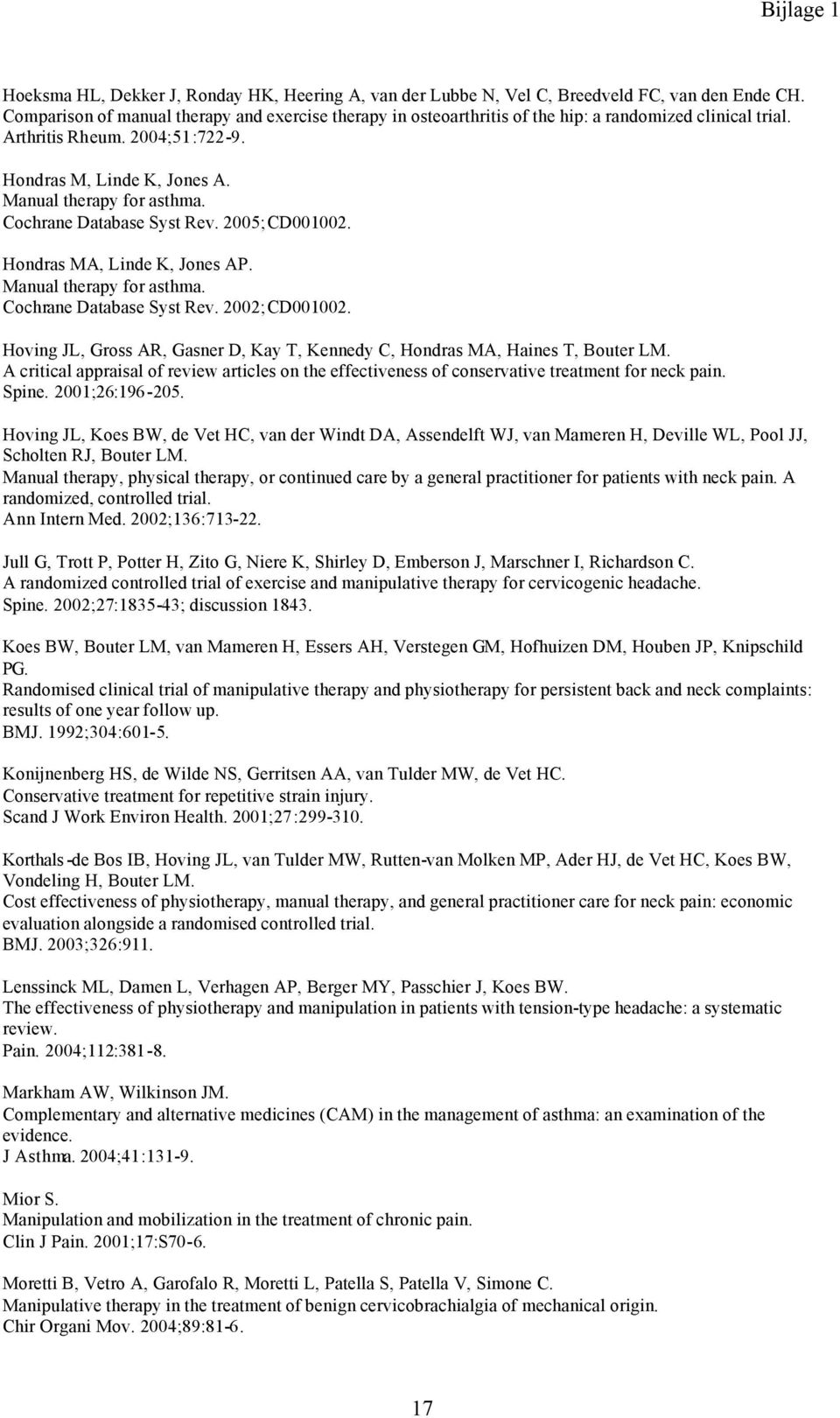Cochrane Database Syst Rev. 2005;CD001002. Hondras MA, Linde K, Jones AP. Manual therapy for asthma. Cochrane Database Syst Rev. 2002;CD001002.