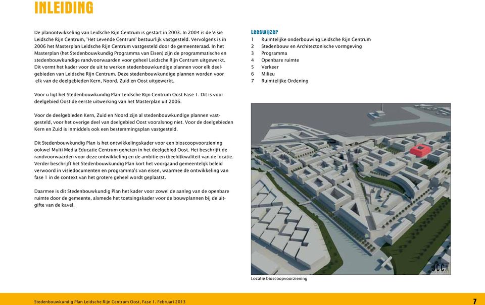 In het Masterplan (het Stedenbouwkundig Programma van Eisen) zijn de programmatische en stedenbouwkundige randvoorwaarden voor geheel Leidsche Rijn Centrum uitgewerkt.