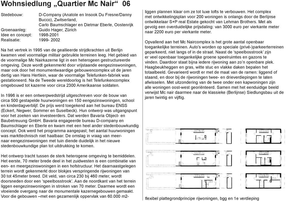 Het gebied van de voormalige Mc Nairkazerne ligt in een heterogeen gestructureerde omgeving.