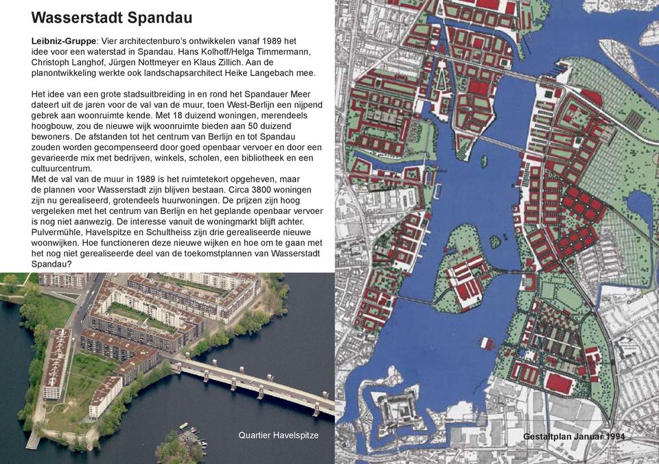 Het idee van een grote stadsuitbreiding in en rond het Spandauer Meer dateert uit de jaren voor de val van de muur, toen West-Berlijn een nijpend gebrek aan woonruimte kende.
