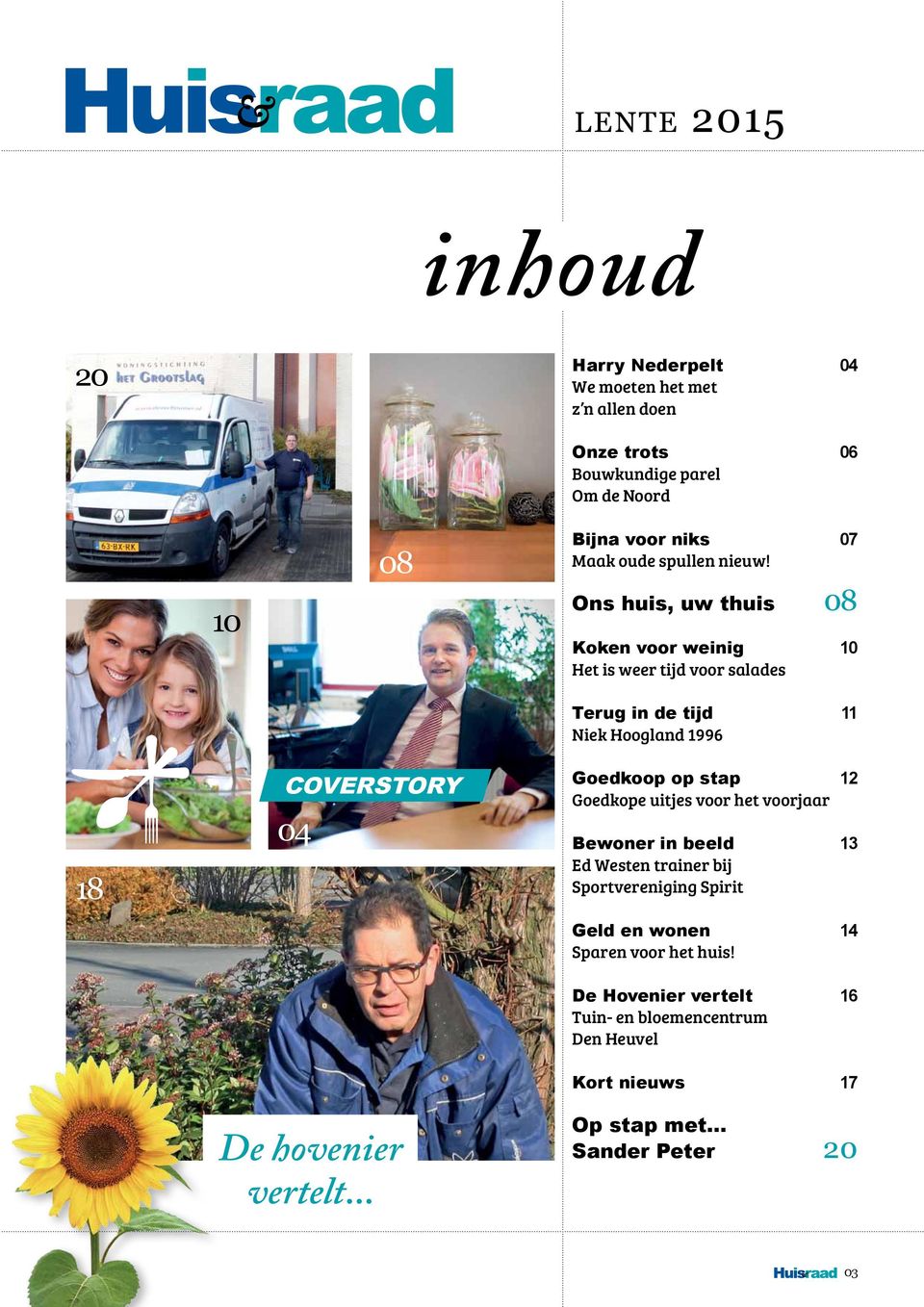 Ons huis, uw thuis 08 Koken voor weinig 10 Het is weer tijd voor salades Terug in de tijd 11 Niek Hoogland 1996 18 16 coverstory 04 De hovenier