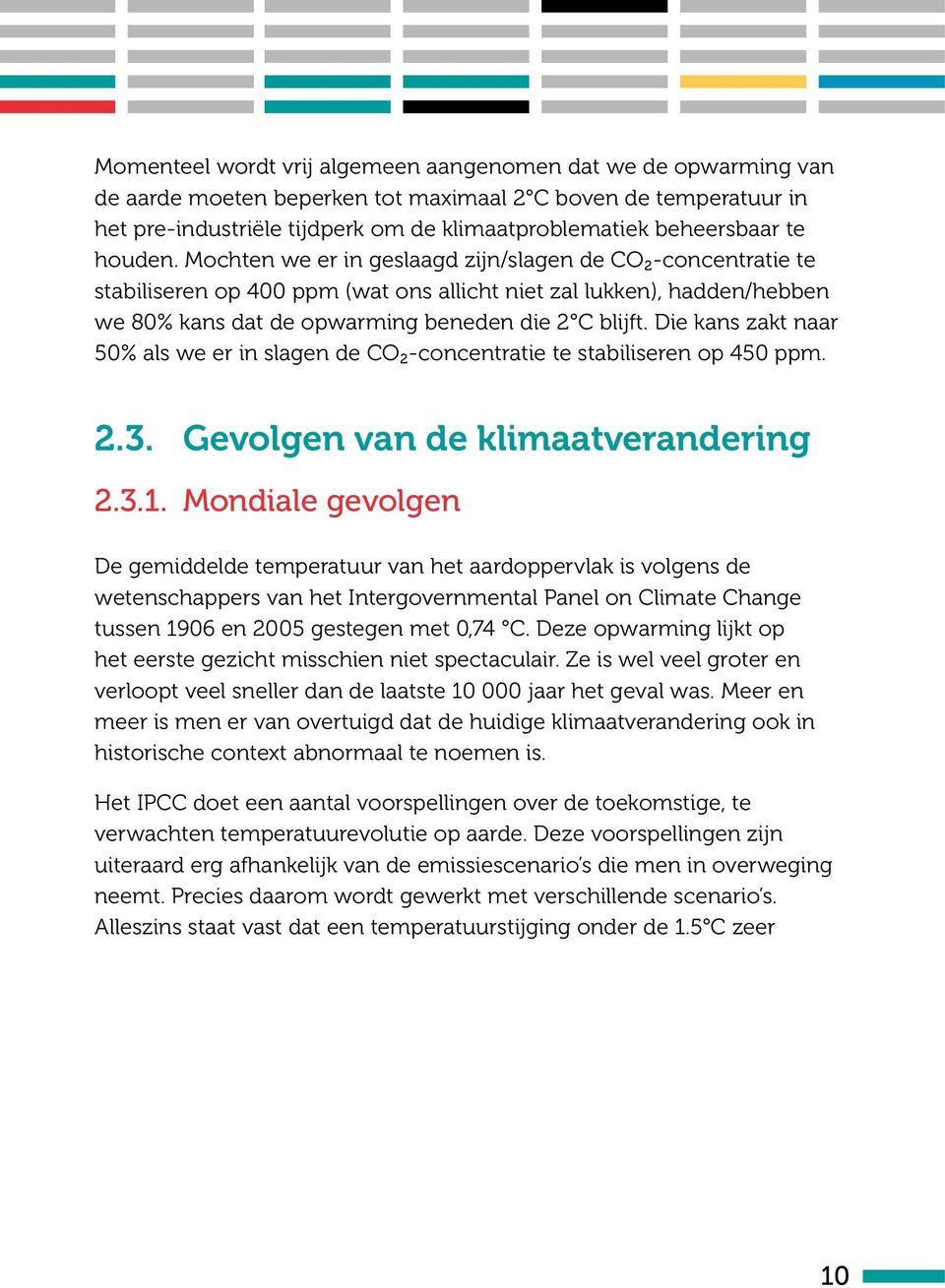 Die kans zakt naar 50% als we er in slagen de CO ² -concentratie te stabiliseren op 450 ppm. 2.3. Gevolgen van de klimaatverandering 2.3.1.