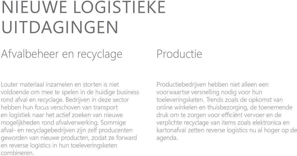 Sommige afval- en recyclagebedrijven zijn zelf producenten geworden van nieuwe producten, zodat ze forward en reverse logistics in hun toeleveringsketen combineren.