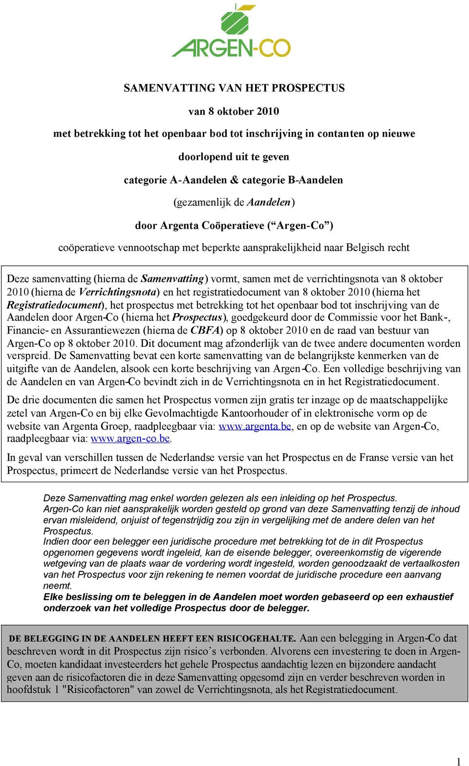 met de verrichtingsnota van 8 oktober 2010 (hierna de Verrichtingsnota) en het registratiedocument van 8 oktober 2010 (hierna het Registratiedocument), het prospectus met betrekking tot het openbaar
