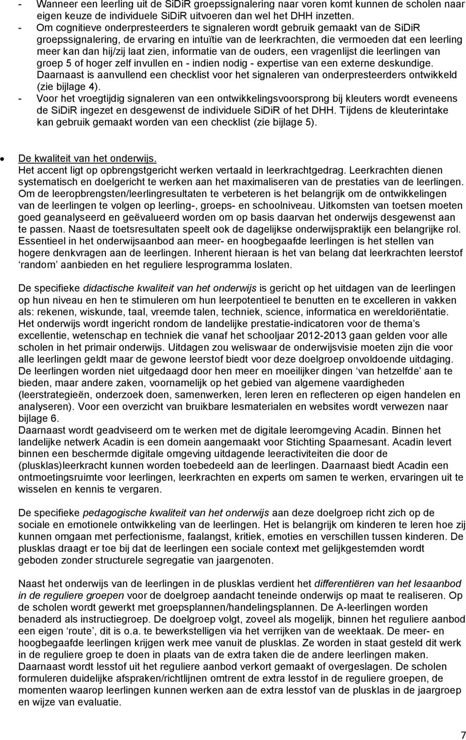 zien, infrmatie van de uders, een vragenlijst die leerlingen van grep 5 f hger zelf invullen en - indien ndig - expertise van een externe deskundige.