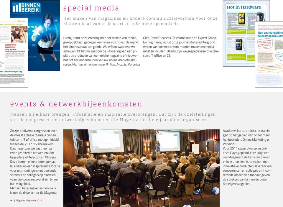 Of het nu gaat om de uitvoering van een prplan, de productie van een relatiemagazine of nieuwsbrief of het onderhouden van uw online marketingkanalen.