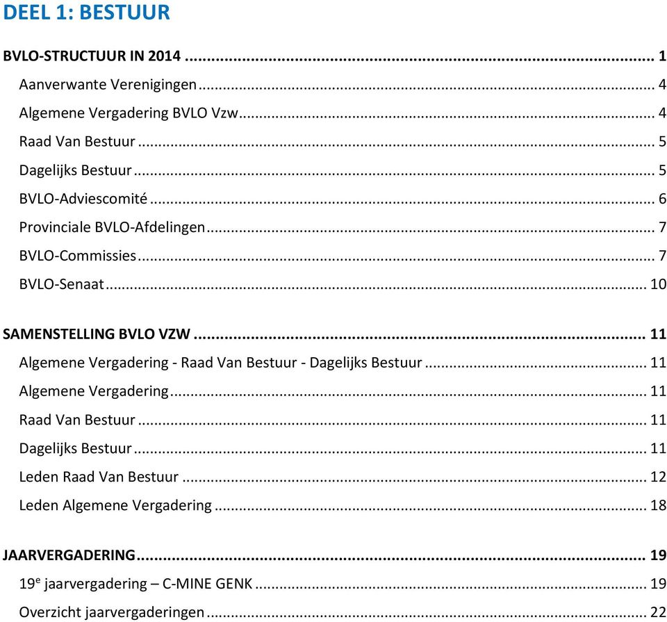 .. 11 Algemene Vergadering - Raad Van Bestuur - Dagelijks Bestuur... 11 Algemene Vergadering... 11 Raad Van Bestuur... 11 Dagelijks Bestuur.