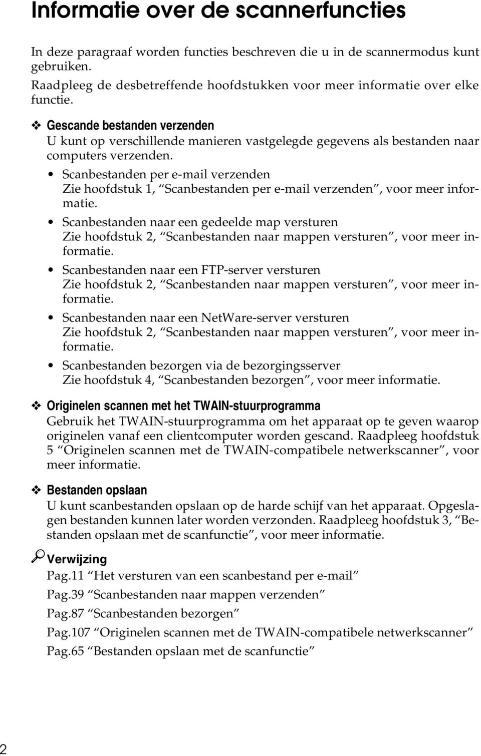 Gescande bestanden verzenden U kunt op verschillende manieren vastgelegde gegevens als bestanden naar computers verzenden.