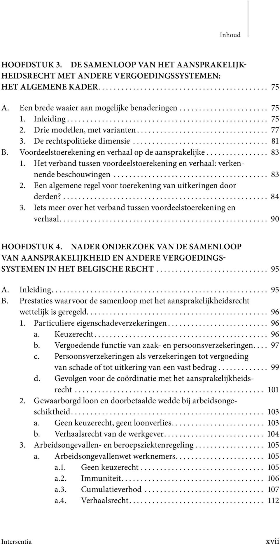 De rechtspolitieke dimensie................................... 81 B. Voordeelstoerekening en verhaal op de aansprakelijke................ 83 1.