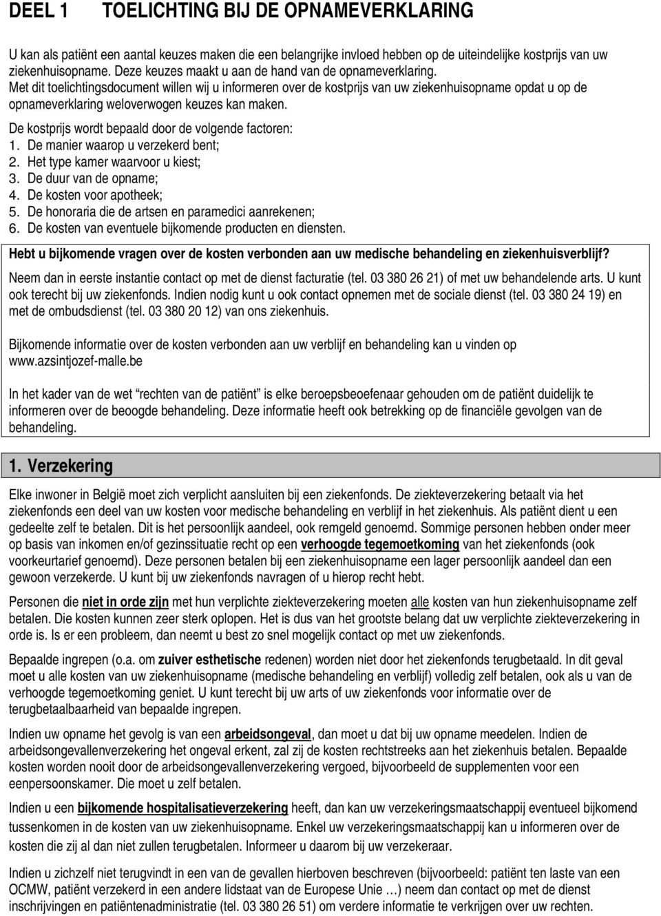 Met dit toelichtingsdocument willen wij u informeren over de kostprijs van uw ziekenhuisopname opdat u op de opnameverklaring weloverwogen keuzes kan maken.