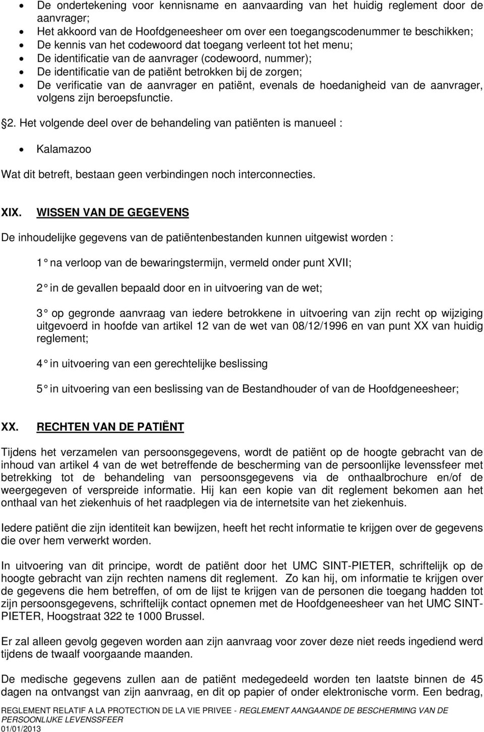 de aanvrager, vlgens zijn berepsfunctie. 2. Het vlgende deel ver de behandeling van patiënten is manueel : Kalamaz Wat dit betreft, bestaan geen verbindingen nch intercnnecties. XIX.