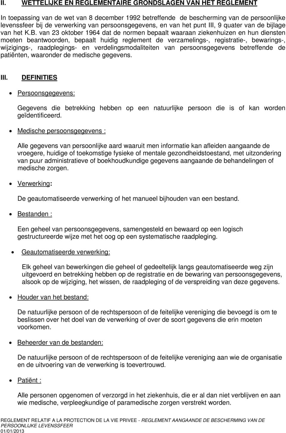 van 23 ktber 1964 dat de nrmen bepaalt waaraan ziekenhuizen en hun diensten meten beantwrden, bepaalt huidig reglement de verzamelings-, registratie-, bewarings-, wijzigings-, raadplegings- en