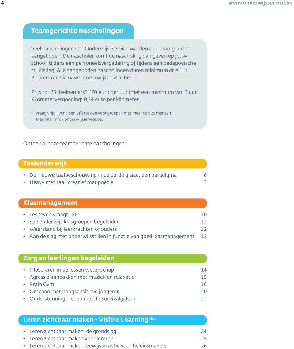 Prijs tot 25 deelnemers*: 170 euro per uur (met een minimum van 3 uur) Kilometervergoeding: 0,34 euro per kilometer * vraag vrijblijvend een offerte aan voor groepen met meer dan 25 mensen. Mail naar.