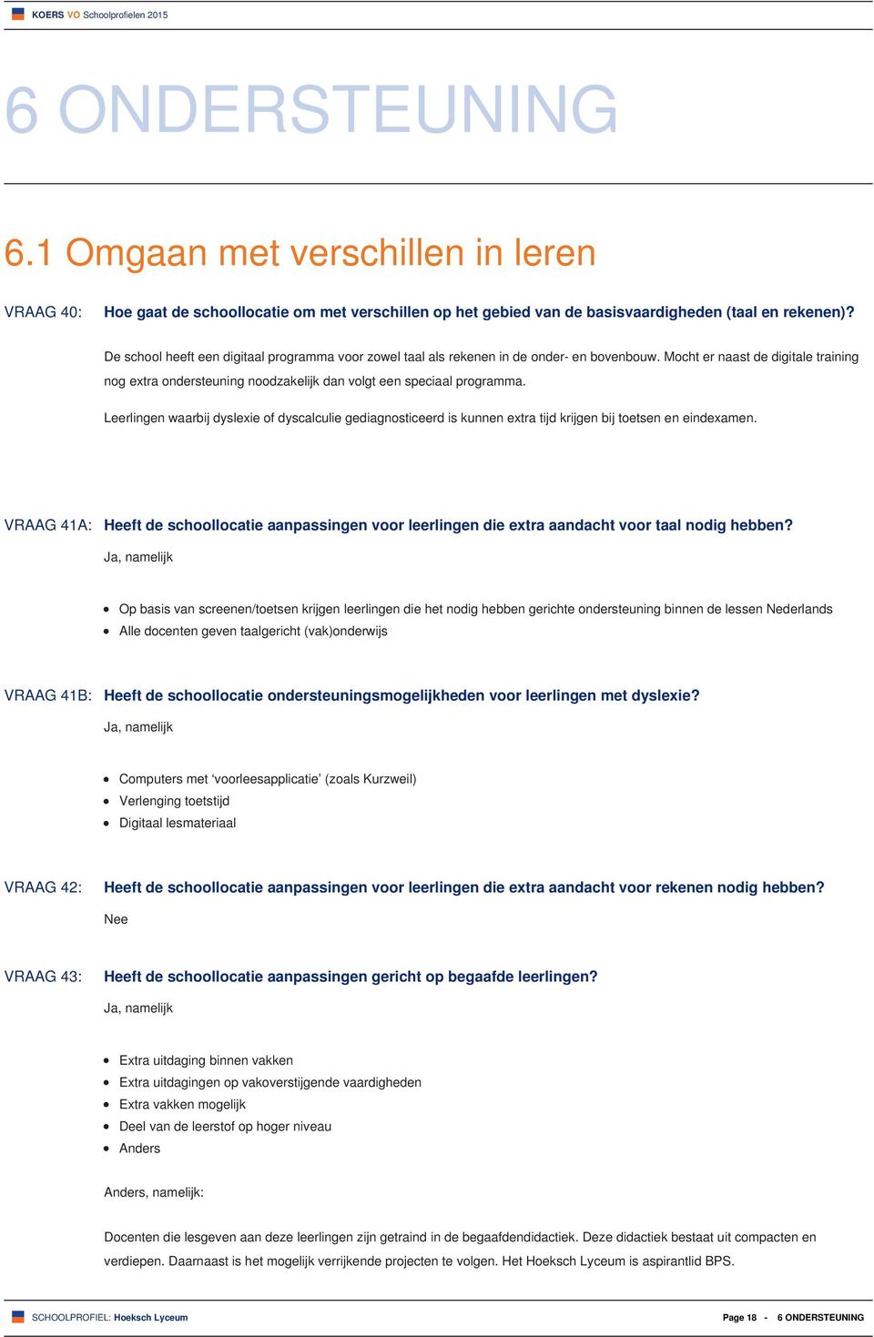 Leerlingen waarbij dyslexie of dyscalculie gediagnosticeerd is kunnen extra tijd krijgen bij toetsen en eindexamen.