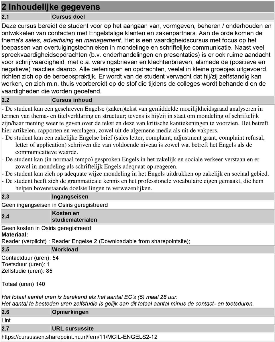 Naast veel spreekvaardigheidsopdrachten (b.v. onderhandelingen en presentaties) is er ook ruime aandacht voor schrijfvaardigheid, met o.a. wervingsbrieven en klachtenbrieven, alsmede de (positieve en negatieve) reacties daarop.