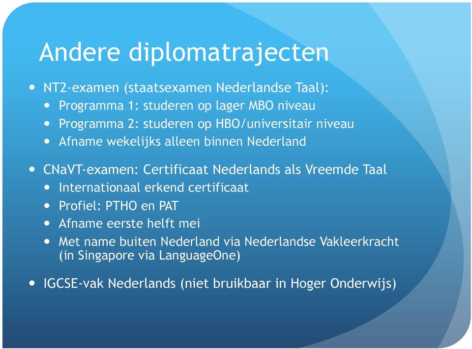 Nederlands als Vreemde Taal Internationaal erkend certificaat Profiel: PTHO en PAT Afname eerste helft mei Met name