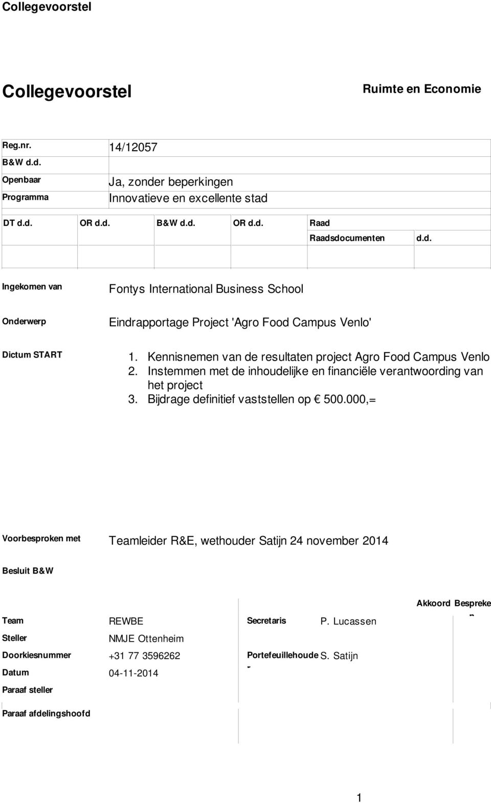 Agro Food Campus Venlo Instemmen met de inhoudelijke en financiële verantwoording van het project Bijdrage definitief vaststellen op 500000,= Voorbesproken met Teamleider R&E, wethouder Satijn 24