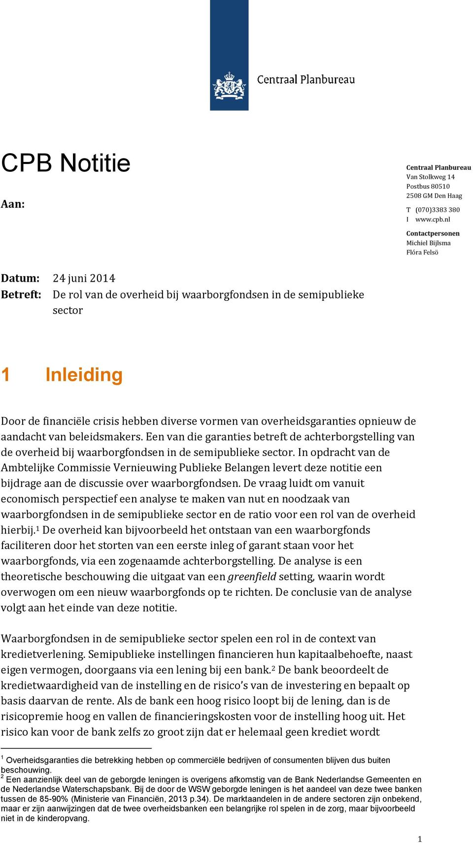 vormen van overheidsgaranties opnieuw de aandacht van beleidsmakers. Een van die garanties betreft de achterborgstelling van de overheid bij waarborgfondsen in de semipublieke sector.