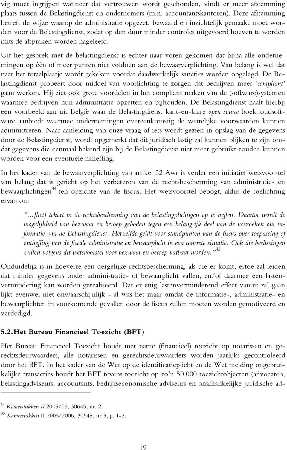 mits de afspraken worden nageleefd. Uit het gesprek met de belastingdienst is echter naar voren gekomen dat bijna alle ondernemingen op één of meer punten niet voldoen aan de bewaarverplichting.