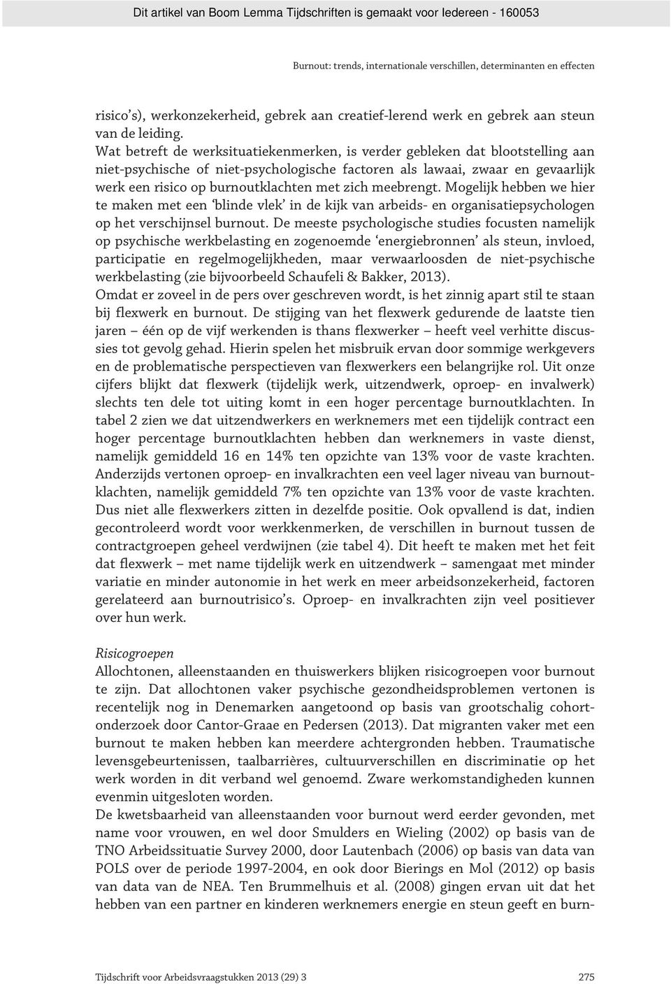 zich meebrengt. Mogelijk hebben we hier te maken met een blinde vlek in de kijk van arbeids- en organisatiepsychologen op het verschijnsel burnout.