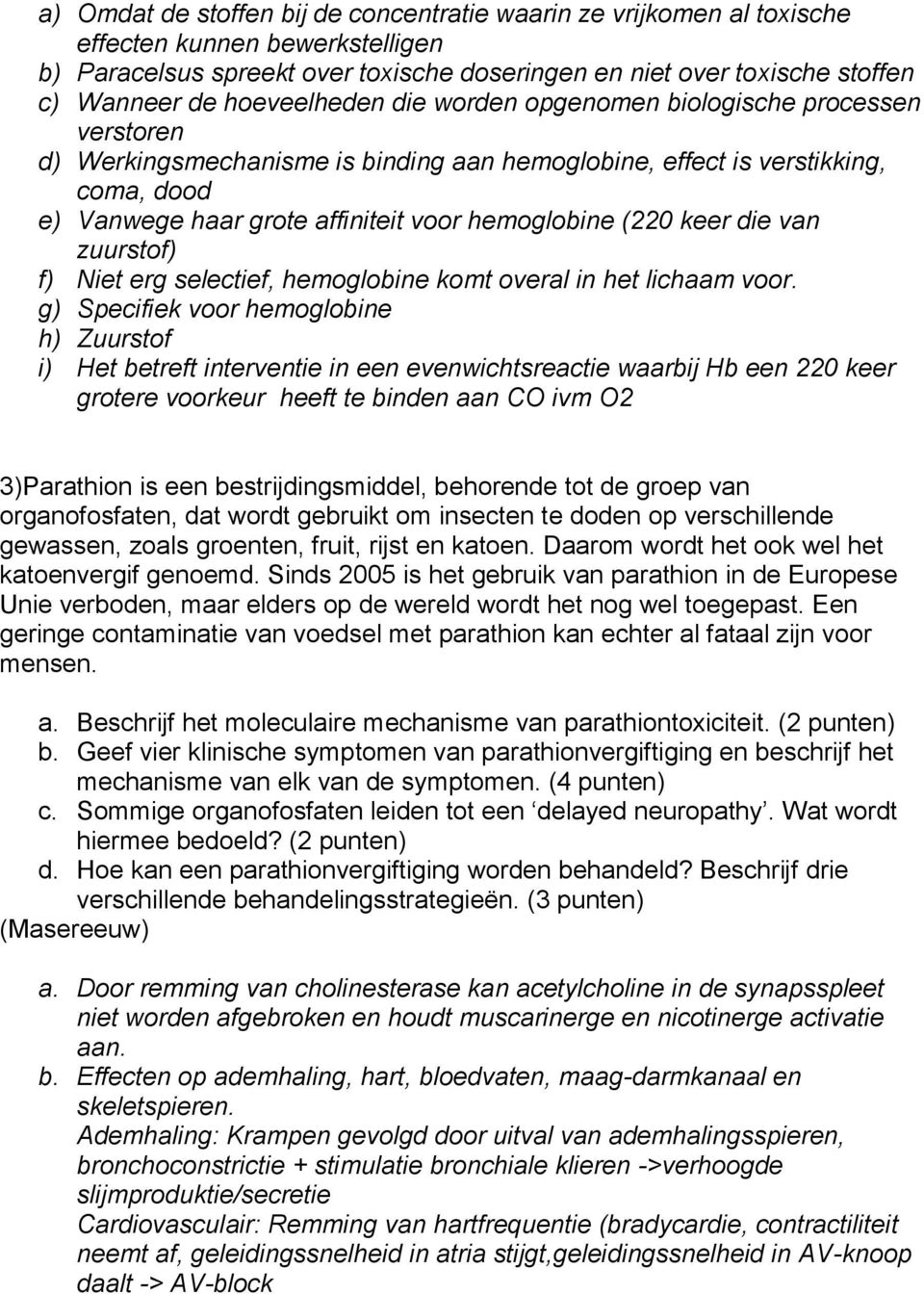 (220 keer die van zuurstof) f) Niet erg selectief, hemoglobine komt overal in het lichaam voor.