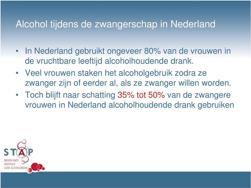 Veel vrouwen staken het alcoholgebruik zodra ze zwanger zijn of eerder al, als ze zwanger willen