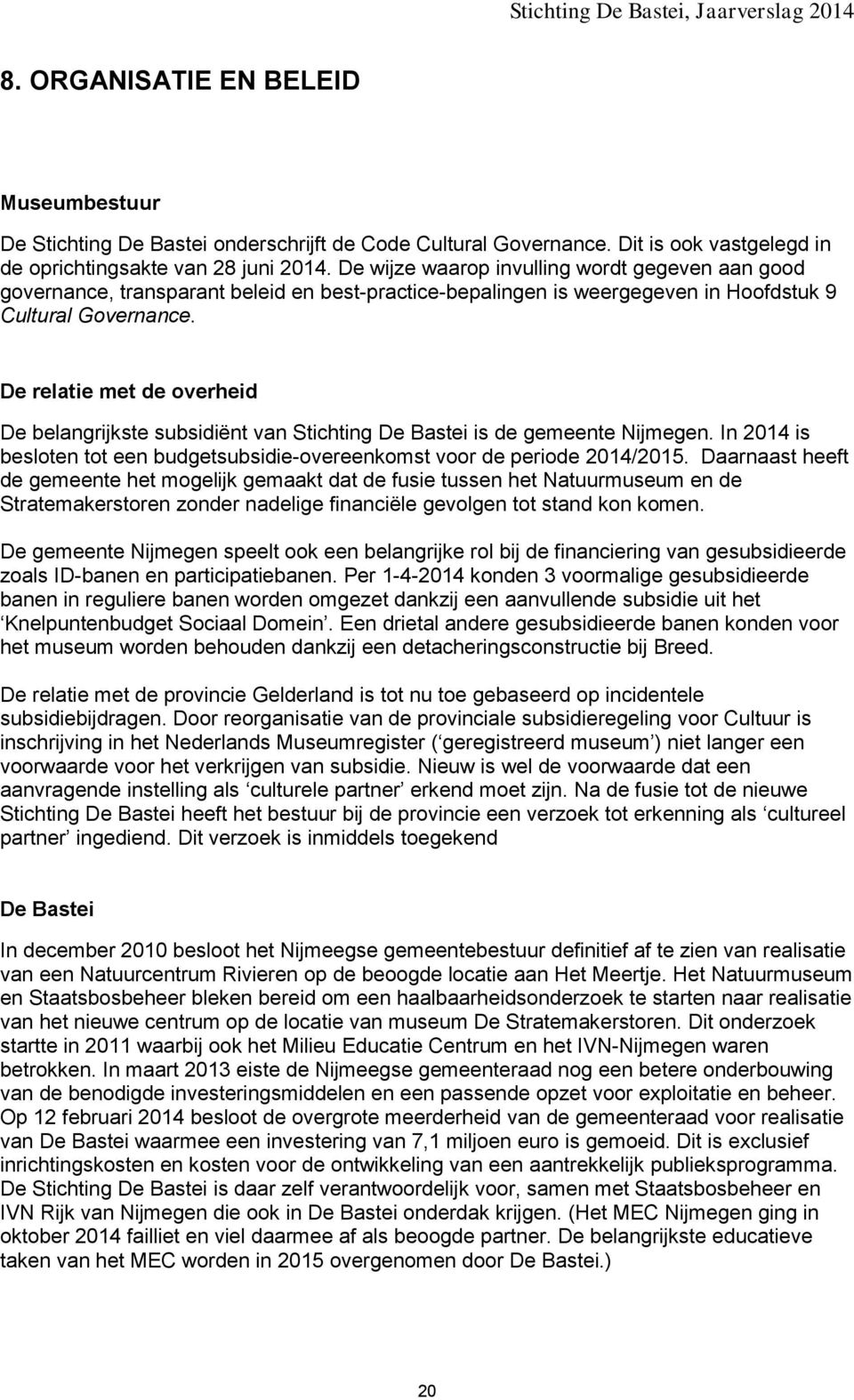 De relatie met de overheid De belangrijkste subsidiënt van Stichting De Bastei is de gemeente Nijmegen. In 2014 is besloten tot een budgetsubsidie-overeenkomst voor de periode 2014/2015.