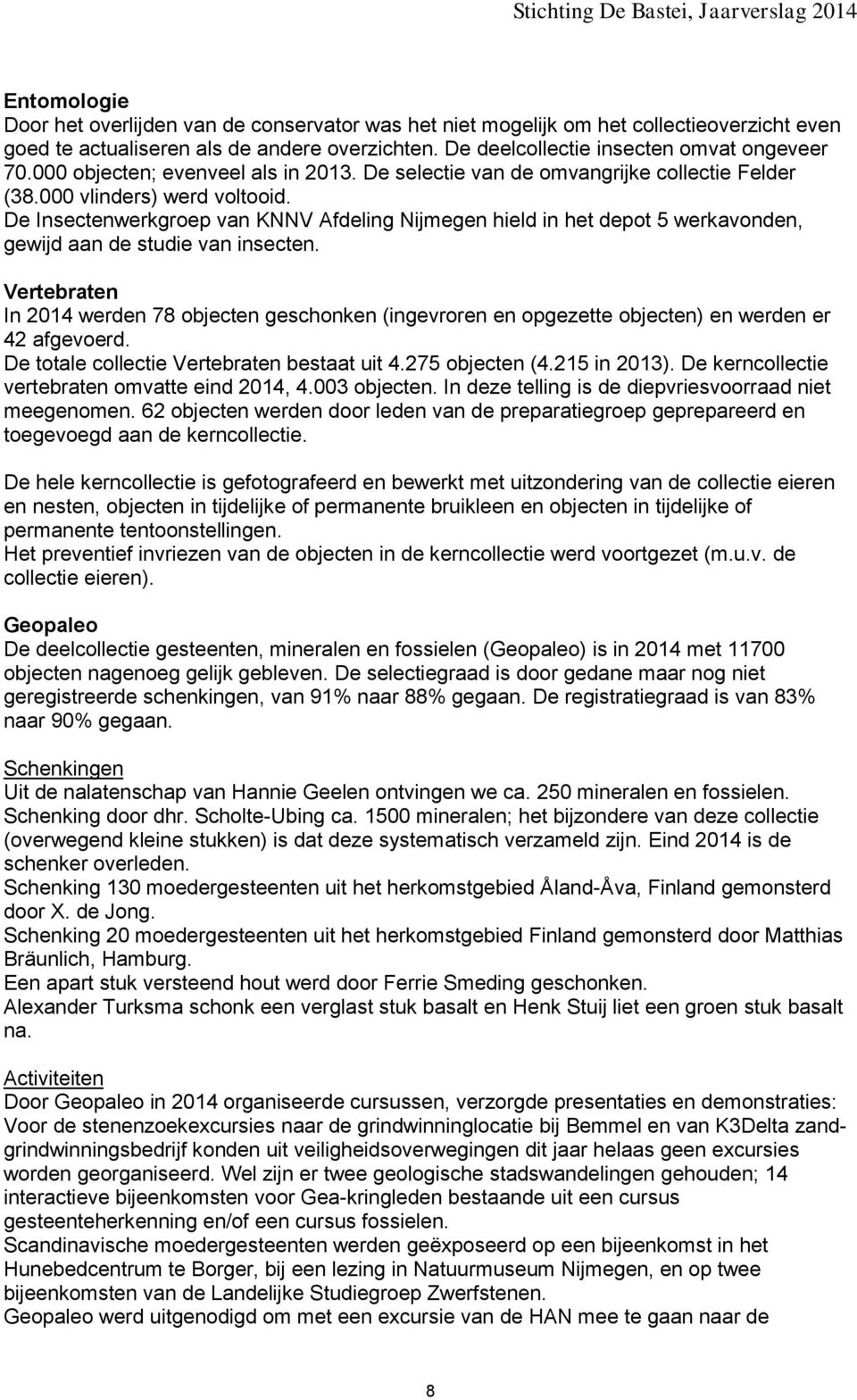 De Insectenwerkgroep van KNNV Afdeling Nijmegen hield in het depot 5 werkavonden, gewijd aan de studie van insecten.