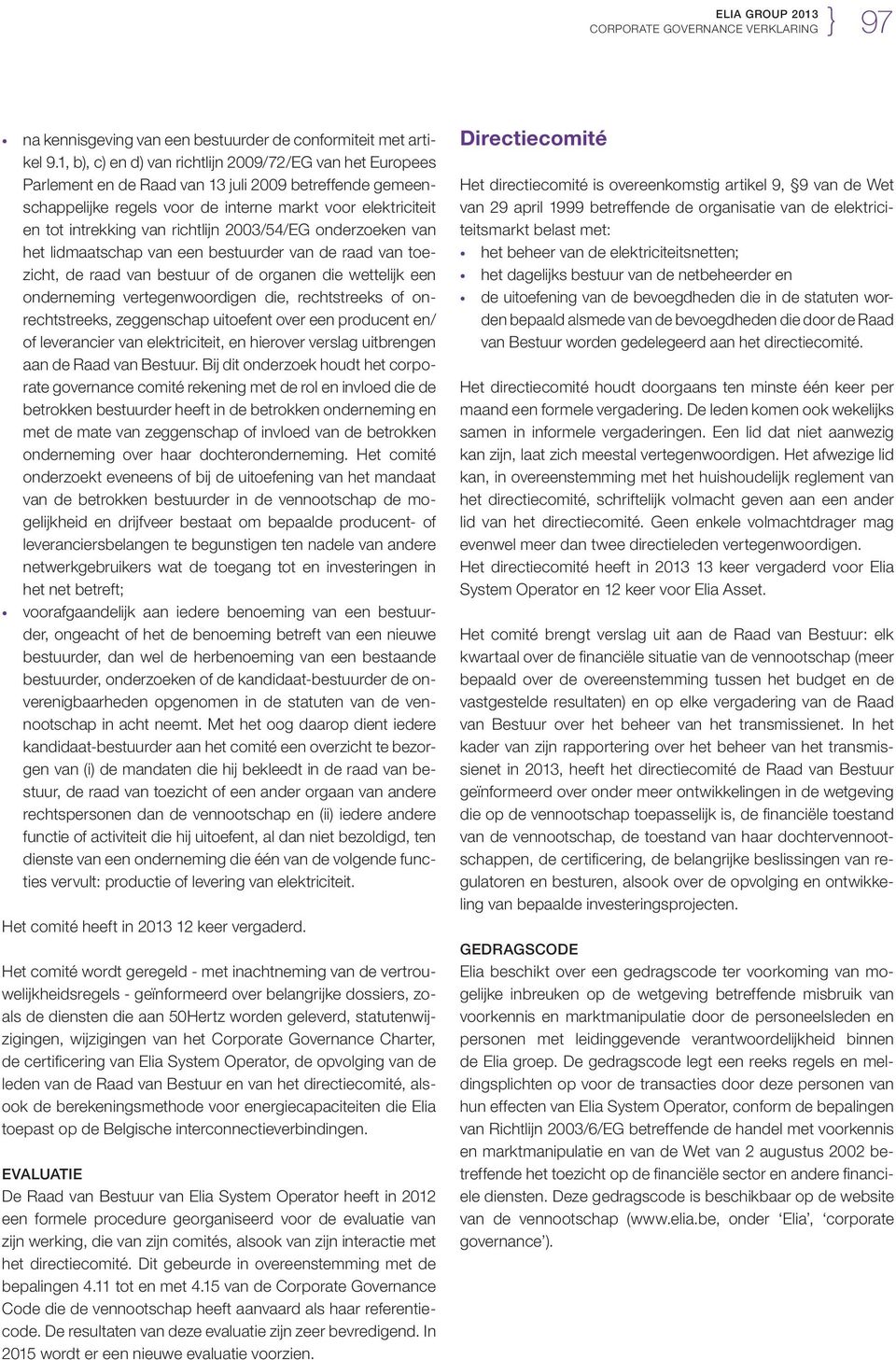 richtlijn 2003/54/EG onderzoeken van het lidmaatschap van een bestuurder van de raad van toezicht, de raad van bestuur of de organen die wettelijk een onderneming vertegenwoordigen die, rechtstreeks