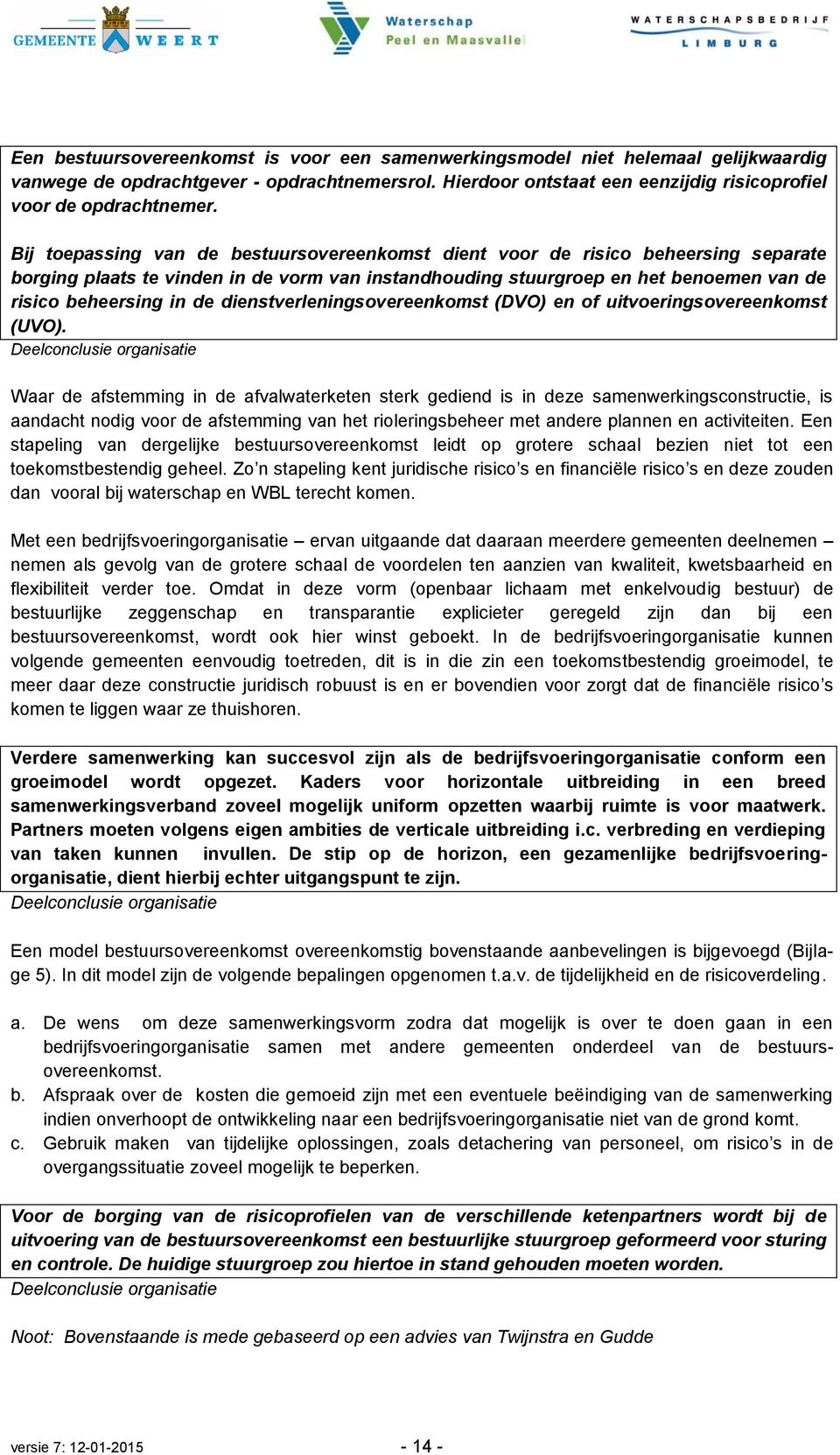 dienstverleningsovereenkomst (DVO) en of uitvoeringsovereenkomst (UVO).