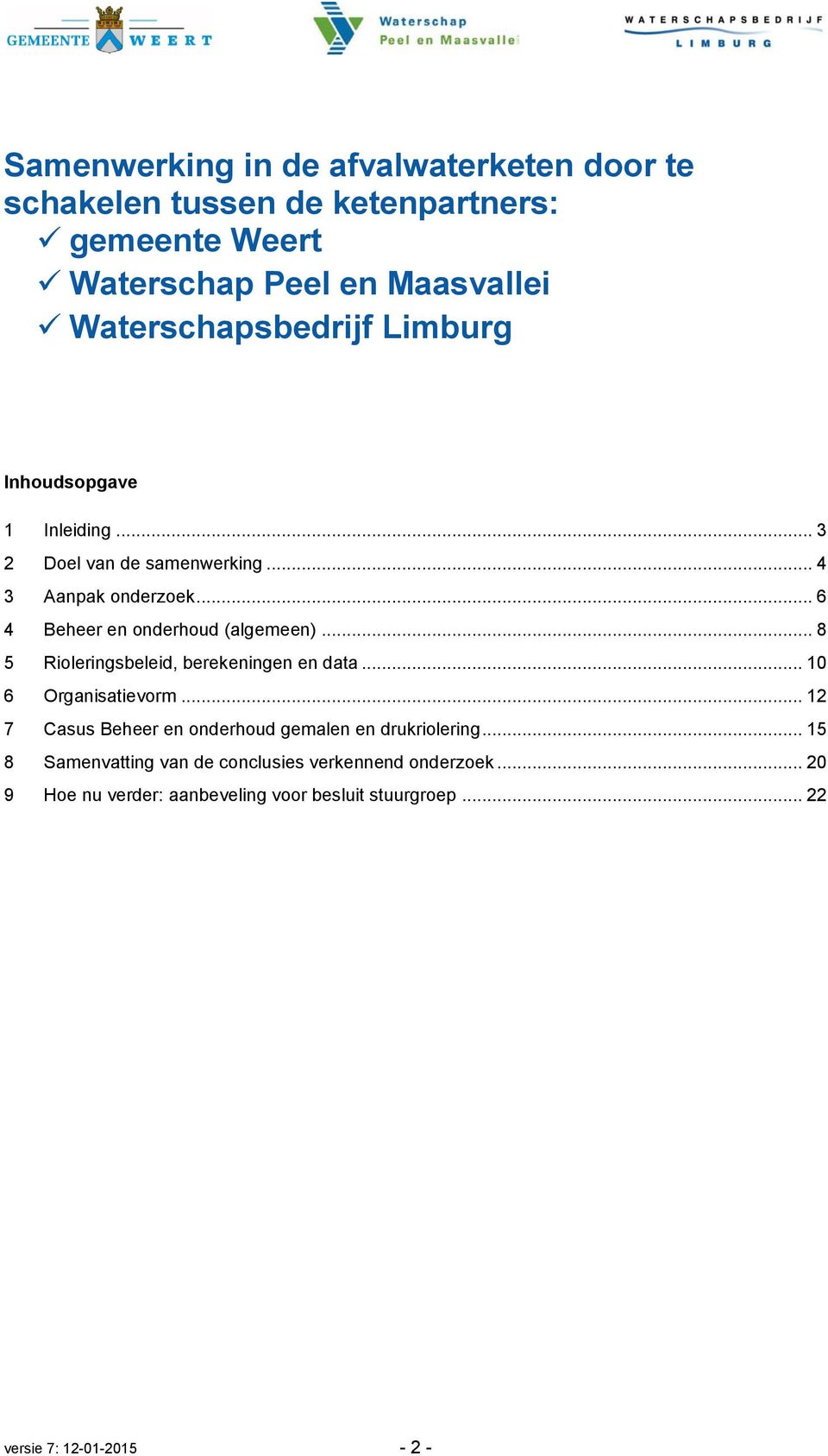 .. 6 4 Beheer en onderhoud (algemeen)... 8 5 Rioleringsbeleid, berekeningen en data... 10 6 Organisatievorm.