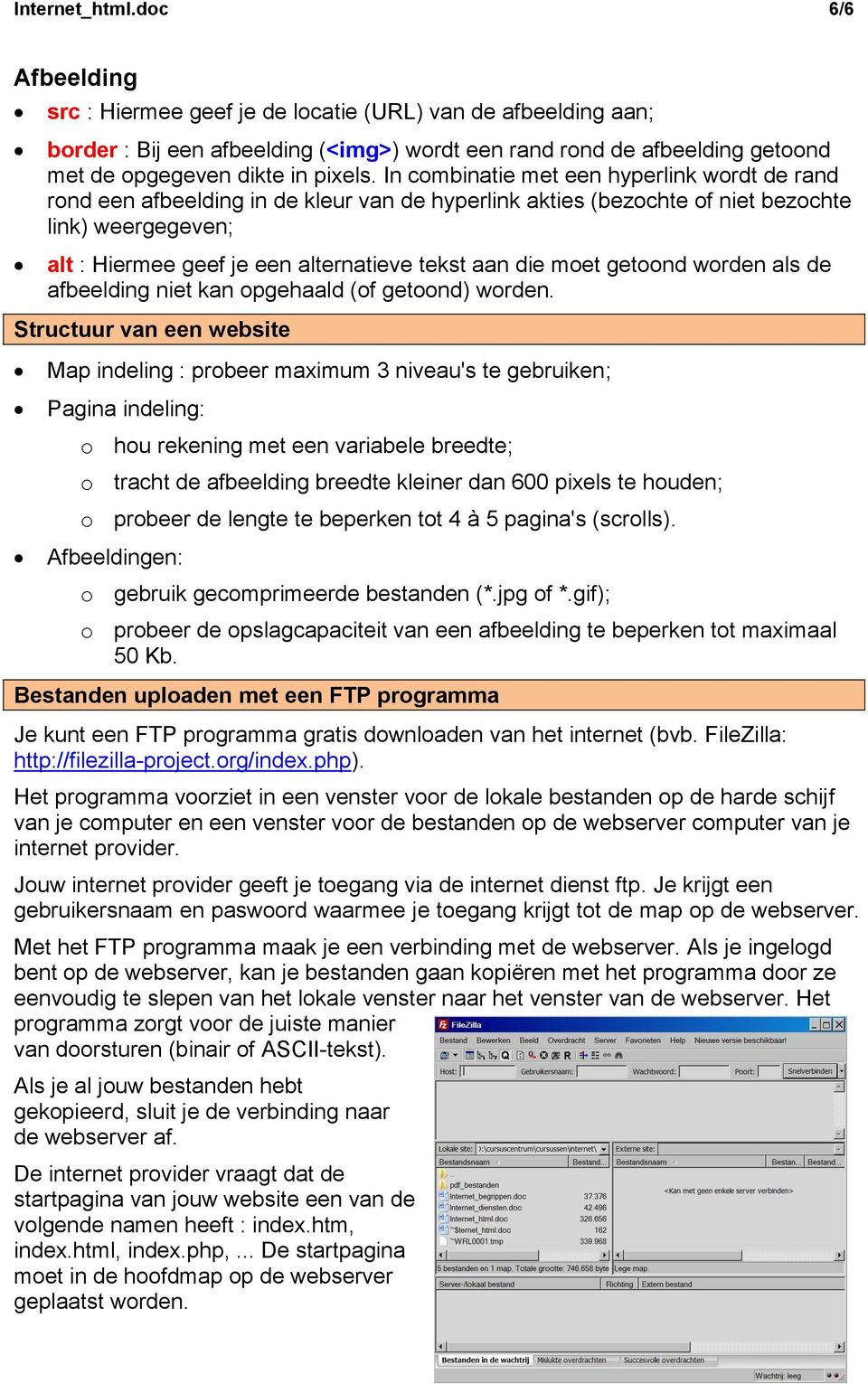 In combinatie met een hyperlink wordt de rand rond een afbeelding in de kleur van de hyperlink akties (bezochte of niet bezochte link) weergegeven; alt : Hiermee geef je een alternatieve tekst aan