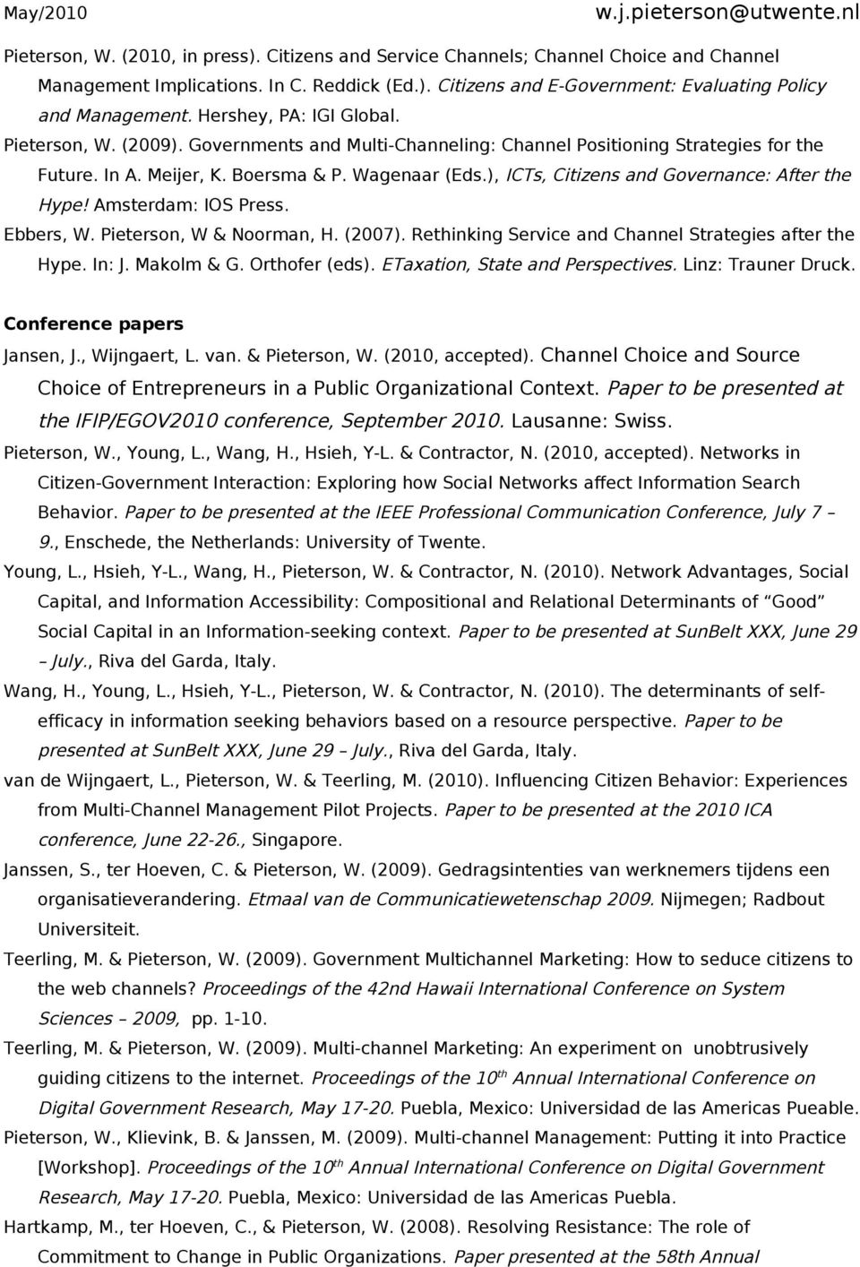 ), ICTs, Citizens and Governance: After the Hype! Amsterdam: IOS Press. Ebbers, W. Pieterson, W & Noorman, H. (2007). Rethinking Service and Channel Strategies after the Hype. In: J. Makolm & G.