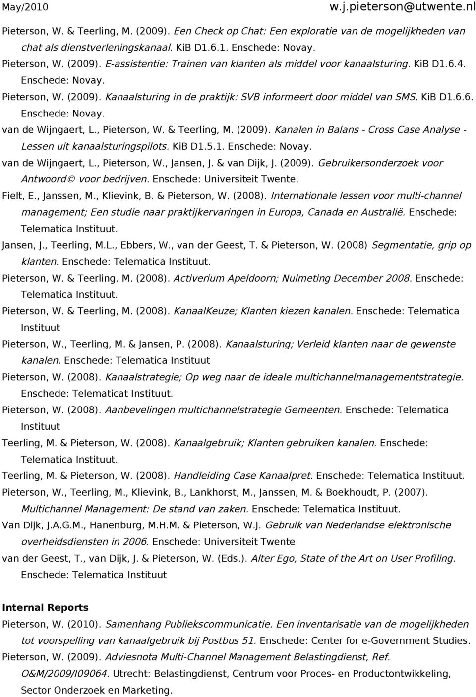 (2009). Kanalen in Balans - Cross Case Analyse - Lessen uit kanaalsturingspilots. KiB D1.5.1. Enschede: Novay. van de Wijngaert, L., Pieterson, W., Jansen, J. & van Dijk, J. (2009).