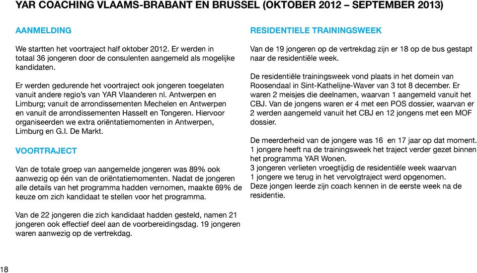 Antwerpen en Limburg; vanuit de arrondissementen Mechelen en Antwerpen en vanuit de arrondissementen Hasselt en Tongeren. Hiervoor organiseerden we extra oriëntatiemomenten in Antwerpen, Limburg en G.