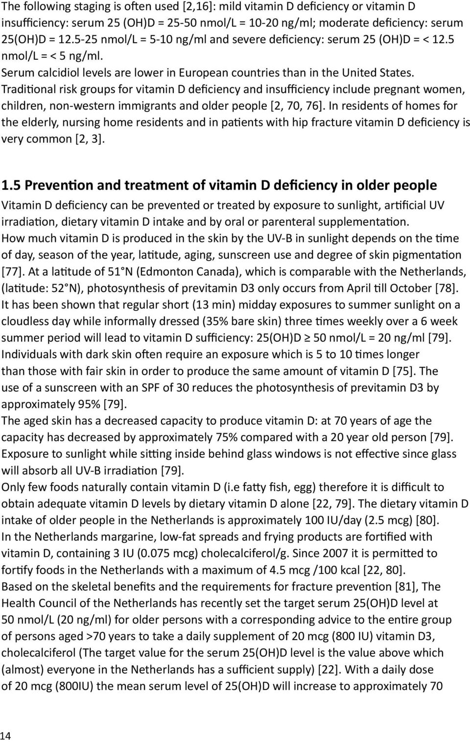 Traditional risk groups for vitamin D deficiency and insufficiency include pregnant women, children, non-western immigrants and older people [2, 70, 76].